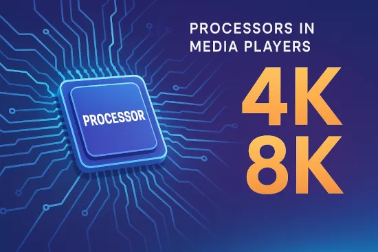 Процессоры в медиаплеерах: как они влияют на 4K и 8K-контент и что важно знать перед покупкой